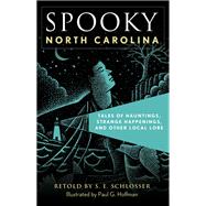 Spooky North Carolina Tales Of Hauntings, Strange Happenings, And Other Local Lore by Schlosser, S. E.; Hoffman, Paul G., 9781493044894