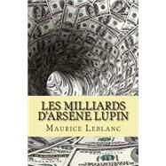 Les Milliards D'arsene Lupin by Leblanc, M. Maurice; Ballin, M. G - Ph., 9781508434894