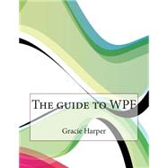 The Guide to Wpf by Harper, Gracie N.; London School of Management Studies, 9781508744894