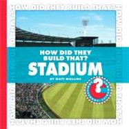 How Did They Build That? Stadium by Mullins, Matt, 9781602794894