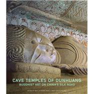Cave Temples of Dunhuang by Agnew, Neville; Reed , Marcia; Ball, Tevvy, 9781606064894