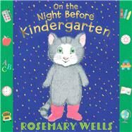 On the Night Before Kindergarten by Wells, Rosemary; Wells, Rosemary, 9781665924894