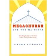 The Megachurch and the Mainline by Ellingson, Stephen, 9780226204895