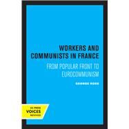 Workers and Communists in France by George Ross, 9780520304895