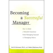 Becoming a Successful Manager : How to Make a Smooth Transition from Managing Yourself to Managing Others by Parkinson, J. Robert, 9780658014895