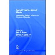 Sexual Teens, Sexual Media: Investigating Media's Influence on Adolescent Sexuality by Brown,Jane D.;Brown,Jane D., 9780805834895
