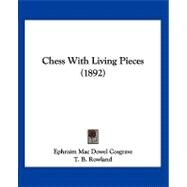 Chess With Living Pieces by Cosgrave, Ephraim MAC Dowel; Rowland, T. B., 9781120174895