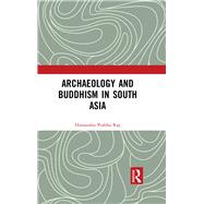 Archaeology and Buddhism in South Asia by Ray; Himanshu Prabha, 9781138304895
