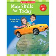 Map Skills for Today: Grade 2 Take a Trip with Us by Scholastic Teaching Resources, 9781338214895