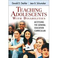 Teaching Adolescents With Disabilities:; Accessing the General Education Curriculum by Donald D. Deshler, 9781412914895