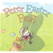 Peter Easter Frog by Dealey, Erin; Karas, G. Brian, 9781481464895