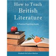 How to Teach British Literature by Marlow, Elizabeth Mccallum, 9781512764895