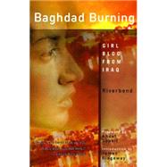 Baghdad Burning : Girl Blog from Iraq by Riverbend; Soueif, Ahdaf; Ridgeway, James, 9781558614895
