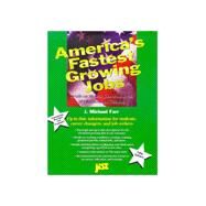 America's Fastest Growing Jobs: Details on the Best Jobs at All Levels of Education and Training by Farr, J. Michael, 9781563704895