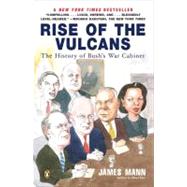 Rise of the Vulcans : The History of Bush's War Cabinet by Mann, James (Author), 9780143034896