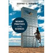 Memory Practices in the Sciences by Bowker, Geoffrey C., 9780262524896