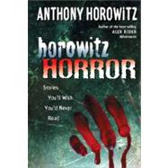 Horowitz Horror Stories You'll Wish You Never Read by Horowitz, Anthony, 9780399244896