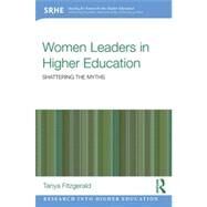 Women Leaders in Higher Education: Shattering the myths by Fitzgerald; Tanya, 9780415834896