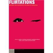 Flirtations Rhetoric and Aesthetics This Side of Seduction by Hoffman-Schwartz, Daniel; Nagel, Barbara Natalie; Stone, Lauren Shizuko, 9780823264896