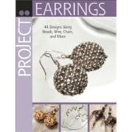Project: Earrings 44 Designs Using Beads, Wire, Chain, and More by Bead&Button Magazine, Editors of, 9780871164896