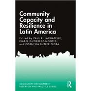 Community Capacity and Resilience in Latin America by Lachapelle, Paul; Gutierrez-montes, Isabel; Flora, Cornelia Butler, 9781138084896