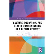Culture, Migration, and Health Communication in a Global Context by Mao; Yuping, 9781138224896
