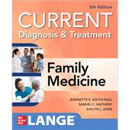 CURRENT Diagnosis & Treatment in Family Medicine, 5th Edition by South-Paul, Jeannette; Matheny, Samuel; Lewis, Evelyn, 9781260134896
