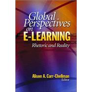 Global Perspectives on E-Learning : Rhetoric and Reality by Alison A. Carr-Chellman, 9781412904896