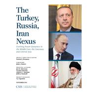 The Turkey, Russia, Iran Nexus Evolving Power Dynamics in the Middle East, the Caucasus, and Central Asia by Brannen, Samuel; Hamre, John J., 9781442224896