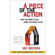 A Piece of the Action How the Middle Class Joined the Money Class by Nocera, Joe, 9781476744896