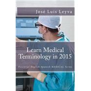Learn Medical Terminology in 2015 by Leyva, Jos Luis, 9781503224896