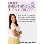 Don't Believe Everything You Think or Feel by Ioannou, Xenia, 9781507594896
