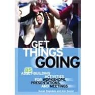 Get Things Going 85 Asset-Building Activities for Workshops, Presentations, and Meetings by Ragsdale, Susan; Saylor, Ann, 9781574824896