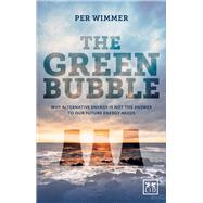 Green Bubble: For Green Energy to Be Truly Sustainable It Must Be Commercially Sustainable by Wimmer, Per, 9781907794896