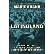 LatinoLand A Portrait of America's Largest and Least Understood Minority by Arana, Marie, 9781982184896