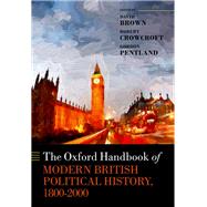 The Oxford Handbook of Modern British Political History, 1800-2000 by Brown, David; Crowcroft, Robert; Pentland, Gordon, 9780198714897