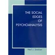 The Social Edges of Psychoanalysis by Smelser, Neil J., 9780520214897