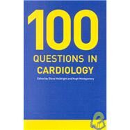 100 QUESTIONS IN CARDIOLOGY by Holdright, Diana; Montgomery, Hugh, 9780727914897