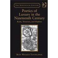 Poetics of Luxury in the Nineteenth Century: Keats, Tennyson, and Hopkins by Tontiplaphol,Betsy Winakur, 9781409404897