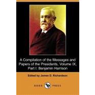 A Compilation of the Messages and Papers of the Presidents: Benjamin Harrison by Richardson, James D.; Harrison, Benjamin, 9781409954897