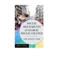 Social Movements and Global Social Change The Rising Tide by Schaeffer, Robert K., 9781442214897