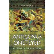 Antigonus the One-eyed by Champion, Jeff, 9781526774897