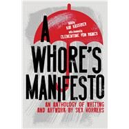A Whores Manifesto An Anthology of Writing and Artwork by Sex Workers by Kassirer, Kay; Von Radics, Clementine, 9781944934897