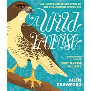 A Wild Promise An Illustrated Celebration of The Endangered Species Act by Crawford, Allen; Williams, Terry Tempest, 9781953534897