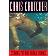 Staying Fat for Sarah Byrnes by Crutcher, Chris, 9780060094898