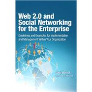 Web 2.0 and Social Networking for the Enterprise Guidelines and Examples for Implementation and Management Within Your Organization by Bernal, Joey, 9780137004898