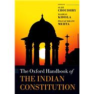 The Oxford Handbook of the Indian Constitution by Choudhry, Sujit; Khosla, Madhav; Mehta, Pratap Bhanu, 9780198704898