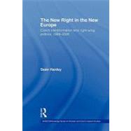 The New Right in the New Europe: Czech Transformation and Right-Wing Politics, 19892006 by Hanley; Sean, 9780415674898