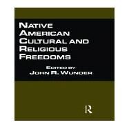 Native American Cultural and Religious Freedoms by Wunder,John R., 9780815324898