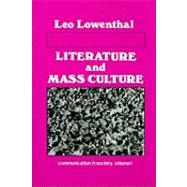 Literature and Mass Culture: Volume 1, Communication in Society by Lowenthal,Leo, 9780878554898